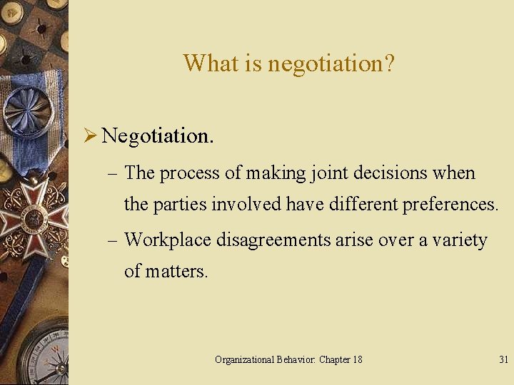 What is negotiation? Ø Negotiation. – The process of making joint decisions when the