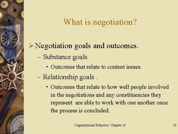 What is negotiation? Ø Negotiation goals and outcomes. – Substance goals. • Outcomes that