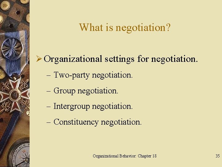What is negotiation? Ø Organizational settings for negotiation. – Two-party negotiation. – Group negotiation.
