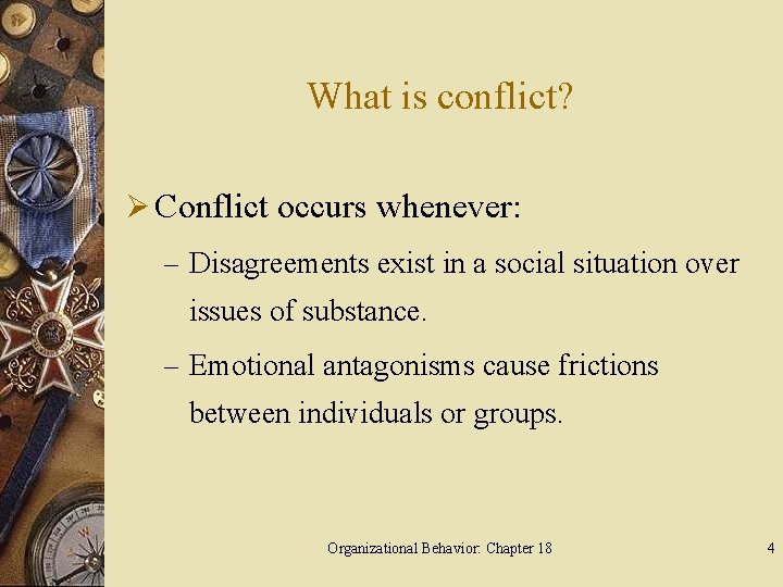 What is conflict? Ø Conflict occurs whenever: – Disagreements exist in a social situation