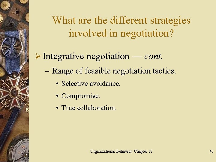 What are the different strategies involved in negotiation? Ø Integrative negotiation — cont. –