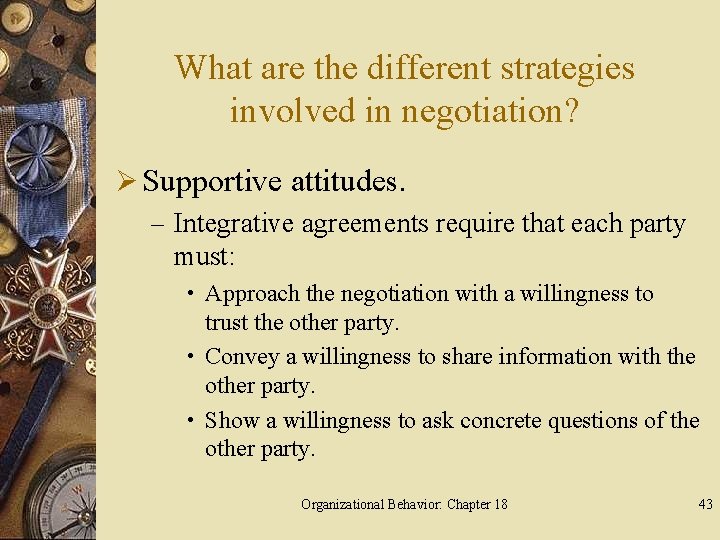 What are the different strategies involved in negotiation? Ø Supportive attitudes. – Integrative agreements