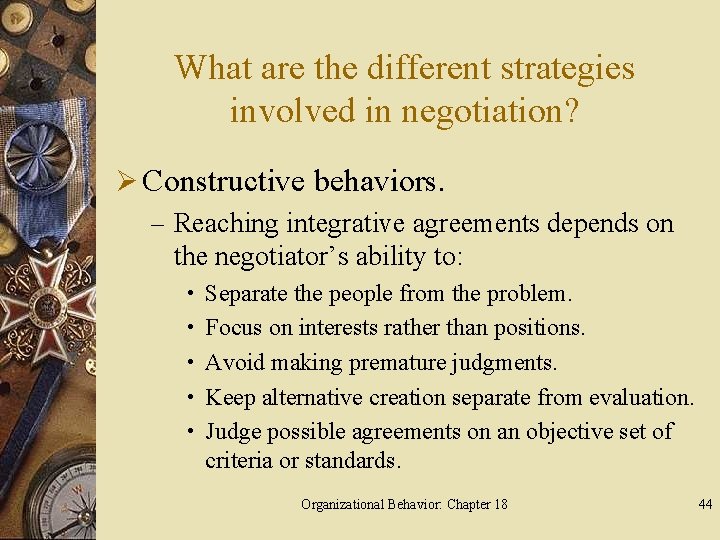 What are the different strategies involved in negotiation? Ø Constructive behaviors. – Reaching integrative