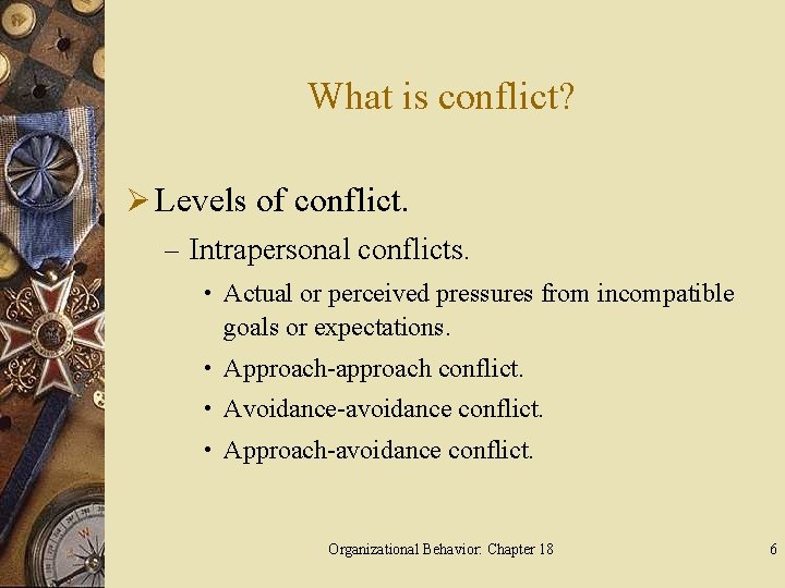 What is conflict? Ø Levels of conflict. – Intrapersonal conflicts. • Actual or perceived