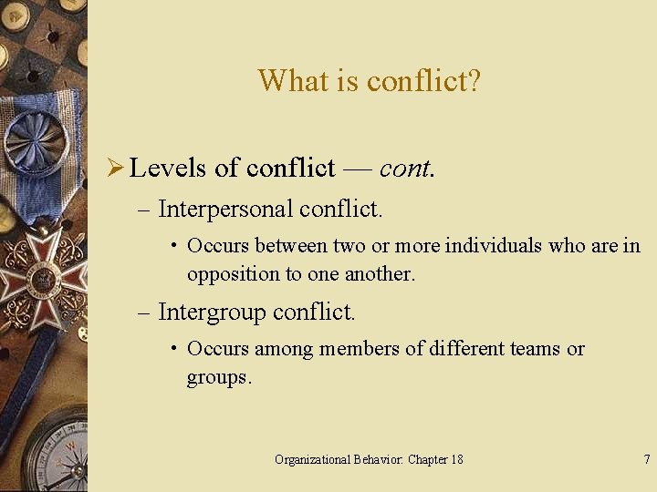 What is conflict? Ø Levels of conflict — cont. – Interpersonal conflict. • Occurs