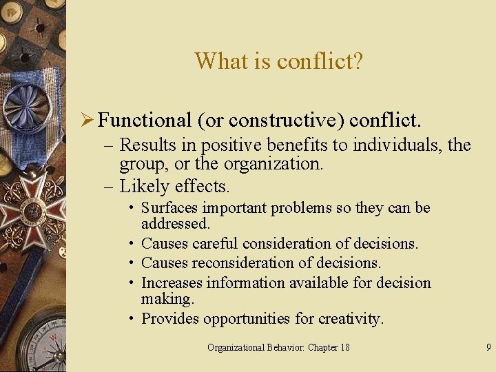 What is conflict? Ø Functional (or constructive) conflict. – Results in positive benefits to