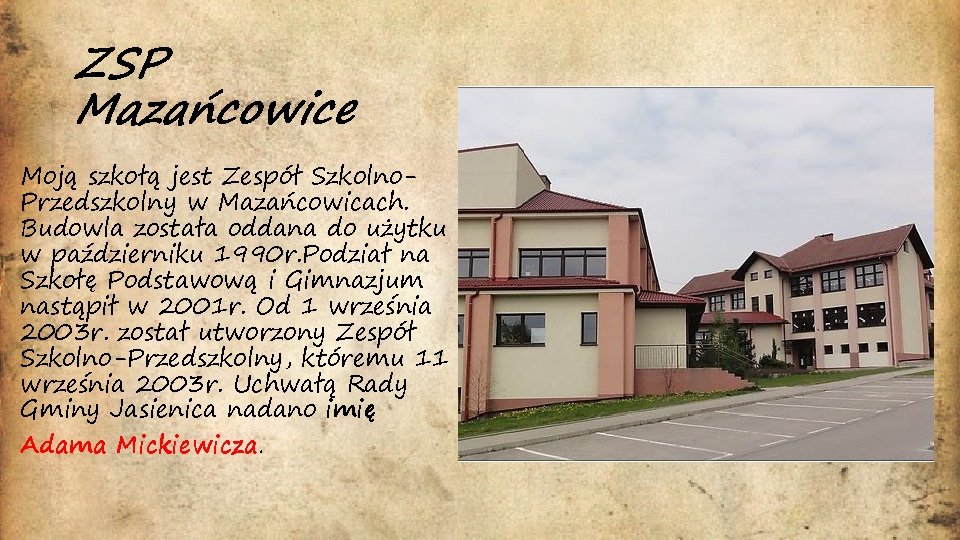 ZSP Mazańcowice Moją szkołą jest Zespół Szkolno. Przedszkolny w Mazańcowicach. Budowla została oddana do