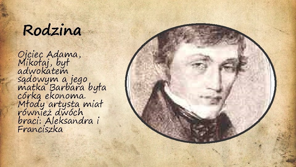 Rodzina Ojciec Adama, Mikołaj, był adwokatem sądowym a jego matka Barbara była córką ekonoma.