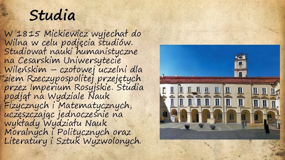 Studia W 1815 Mickiewicz wyjechał do Wilna w celu podjęcia studiów. Studiował nauki humanistyczne