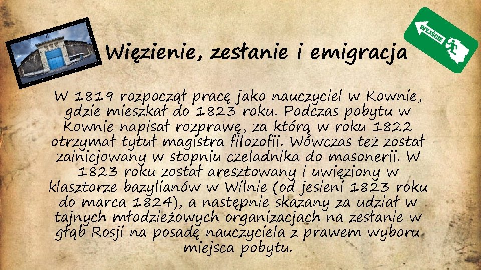 Więzienie, zesłanie i emigracja W 1819 rozpoczął pracę jako nauczyciel w Kownie, gdzie mieszkał