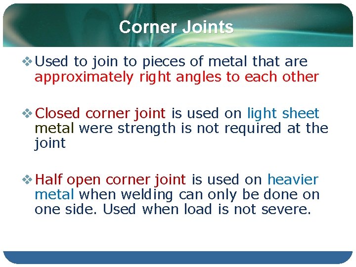 Corner Joints v Used to join to pieces of metal that are approximately right