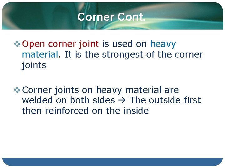 Corner Cont. v Open corner joint is used on heavy material. It is the