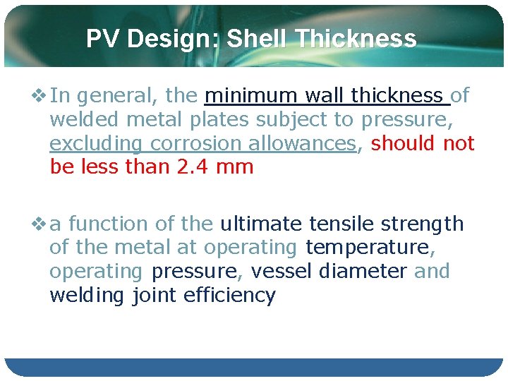 PV Design: Shell Thickness v In general, the minimum wall thickness of welded metal