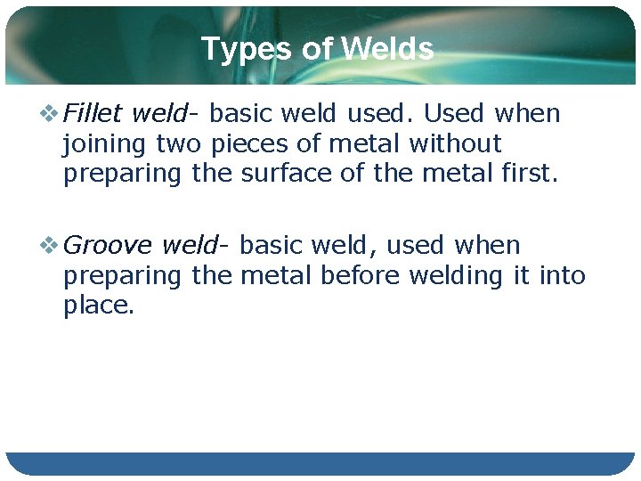 Types of Welds v Fillet weld- basic weld used. Used when joining two pieces