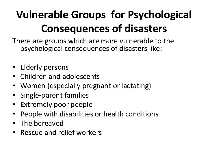 Vulnerable Groups for Psychological Consequences of disasters There are groups which are more vulnerable