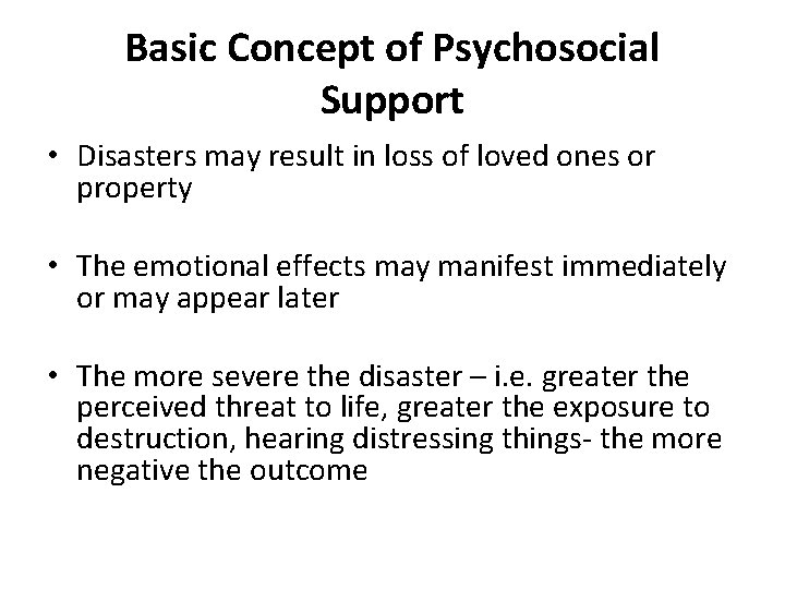 Basic Concept of Psychosocial Support • Disasters may result in loss of loved ones