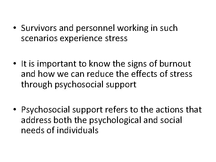  • Survivors and personnel working in such scenarios experience stress • It is