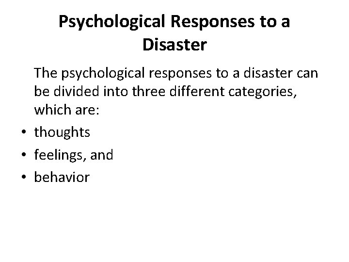 Psychological Responses to a Disaster The psychological responses to a disaster can be divided