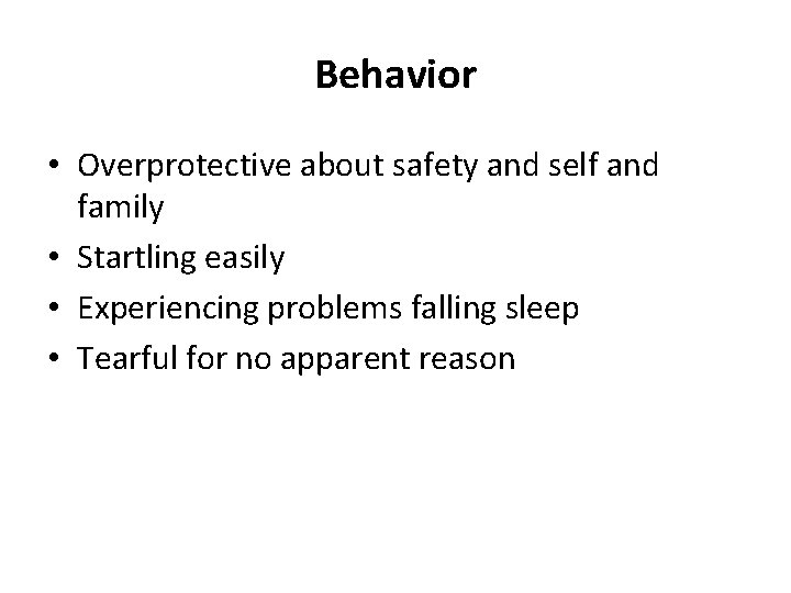 Behavior • Overprotective about safety and self and family • Startling easily • Experiencing
