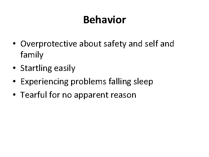 Behavior • Overprotective about safety and self and family • Startling easily • Experiencing