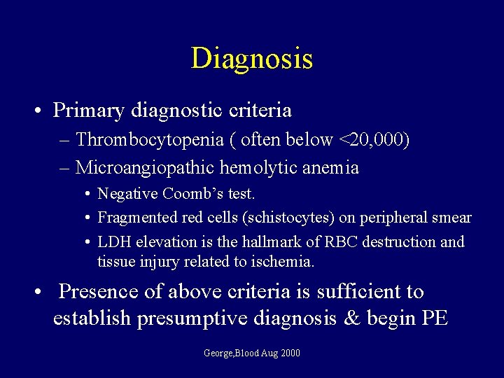 Diagnosis • Primary diagnostic criteria – Thrombocytopenia ( often below <20, 000) – Microangiopathic