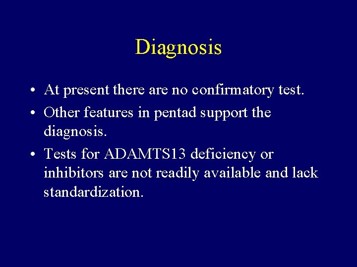 Diagnosis • At present there are no confirmatory test. • Other features in pentad