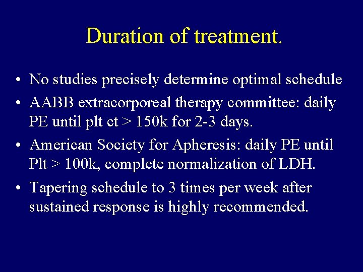 Duration of treatment. • No studies precisely determine optimal schedule • AABB extracorporeal therapy
