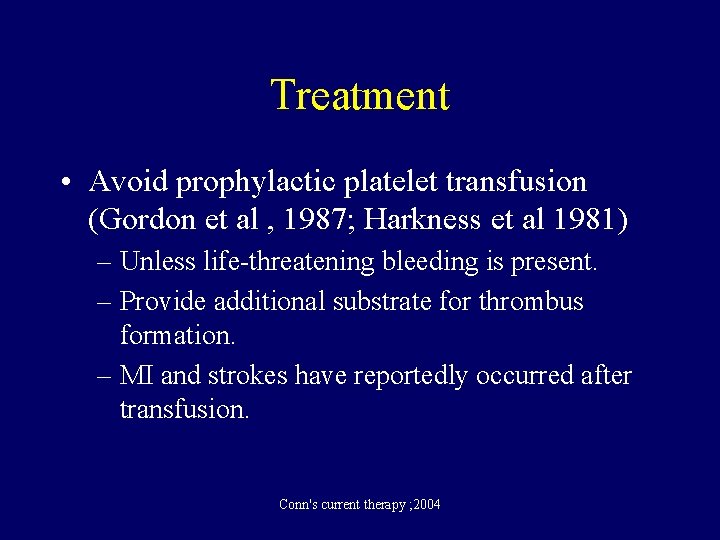 Treatment • Avoid prophylactic platelet transfusion (Gordon et al , 1987; Harkness et al