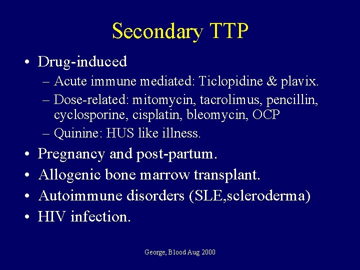 Secondary TTP • Drug-induced – Acute immune mediated: Ticlopidine & plavix. – Dose-related: mitomycin,