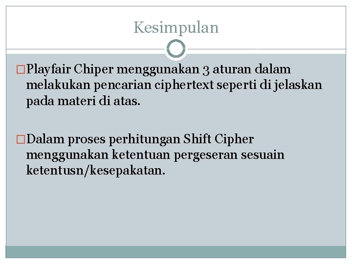Kesimpulan �Playfair Chiper menggunakan 3 aturan dalam melakukan pencarian ciphertext seperti di jelaskan pada