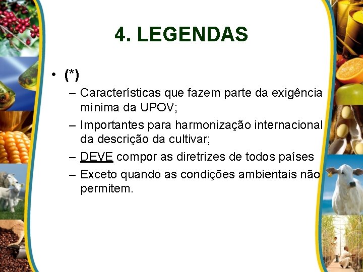 4. LEGENDAS • (*) – Características que fazem parte da exigência mínima da UPOV;