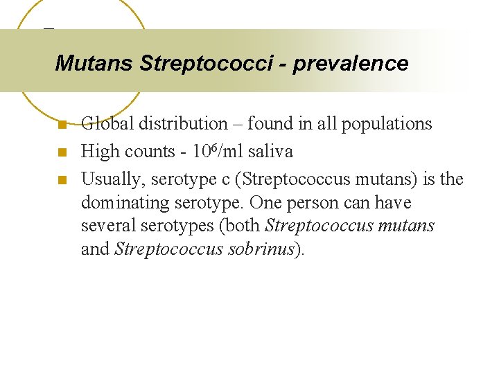 Mutans Streptococci - prevalence n n n Global distribution – found in all populations