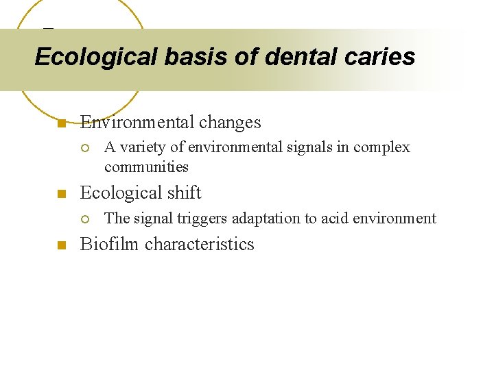 Ecological basis of dental caries n Environmental changes ¡ n Ecological shift ¡ n