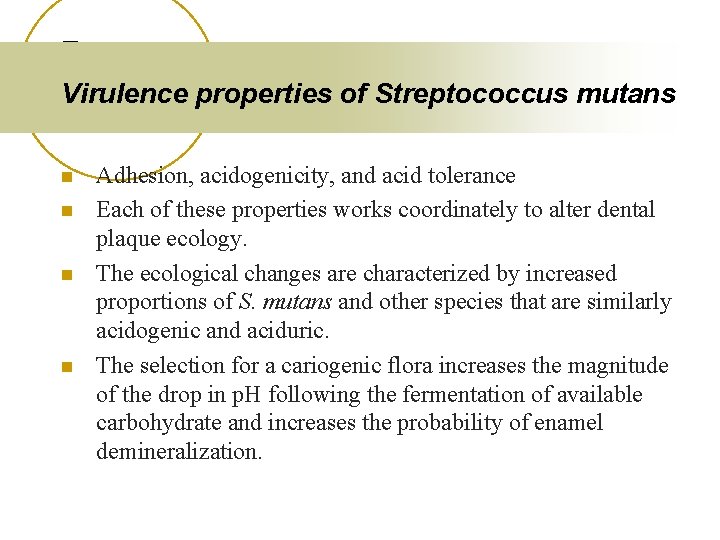 Virulence properties of Streptococcus mutans n n Adhesion, acidogenicity, and acid tolerance Each of