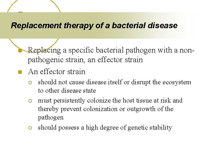 Replacement therapy of a bacterial disease n n Replacing a specific bacterial pathogen with