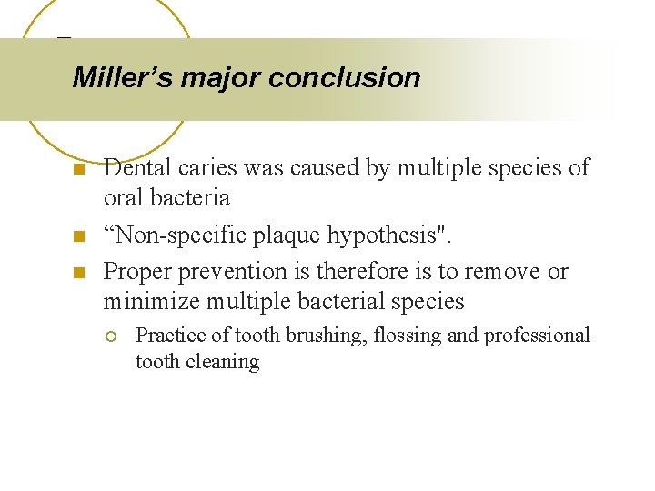 Miller’s major conclusion n Dental caries was caused by multiple species of oral bacteria