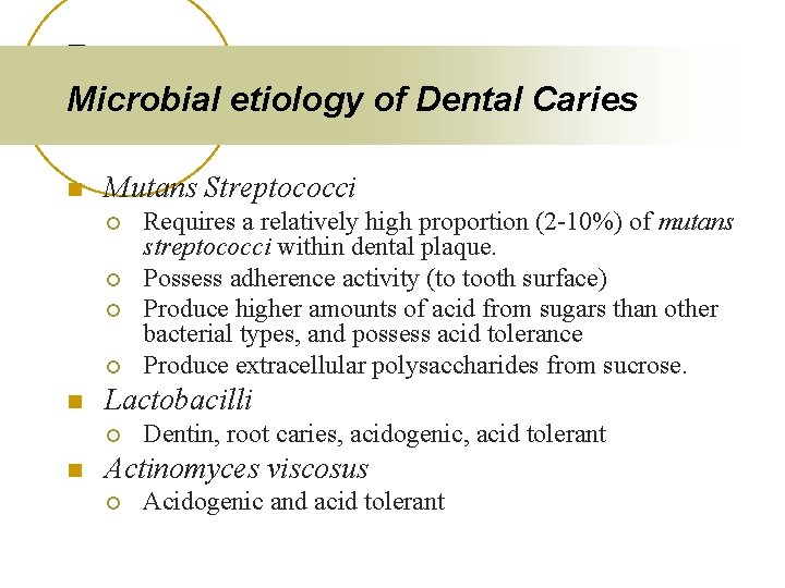 Microbial etiology of Dental Caries n Mutans Streptococci ¡ ¡ n Lactobacilli ¡ n