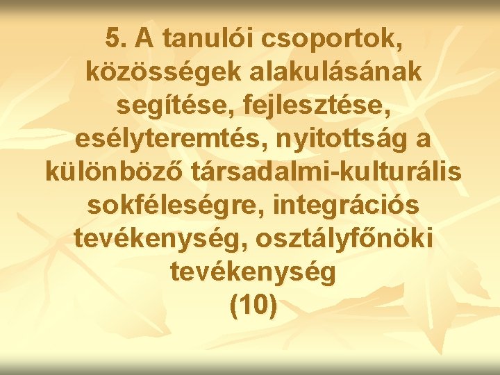 5. A tanulói csoportok, közösségek alakulásának segítése, fejlesztése, esélyteremtés, nyitottság a különböző társadalmi-kulturális sokféleségre,