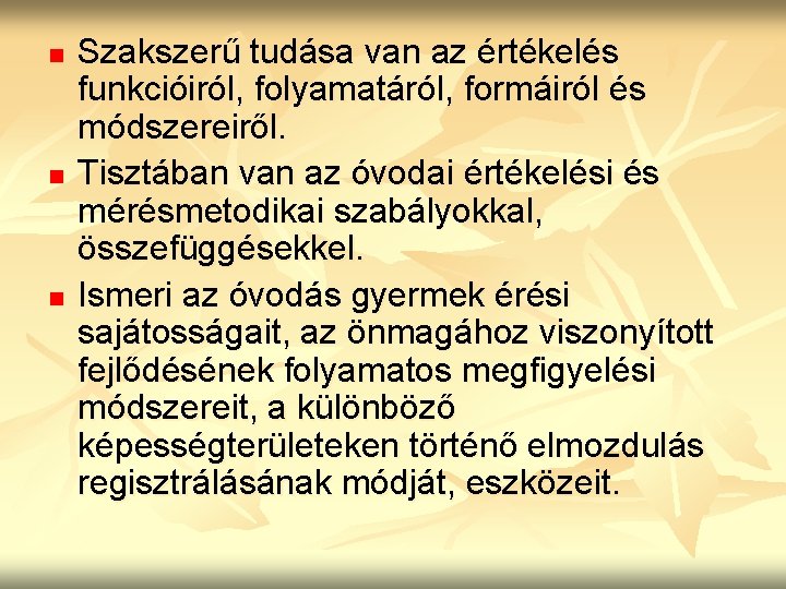 n n n Szakszerű tudása van az értékelés funkcióiról, folyamatáról, formáiról és módszereiről. Tisztában