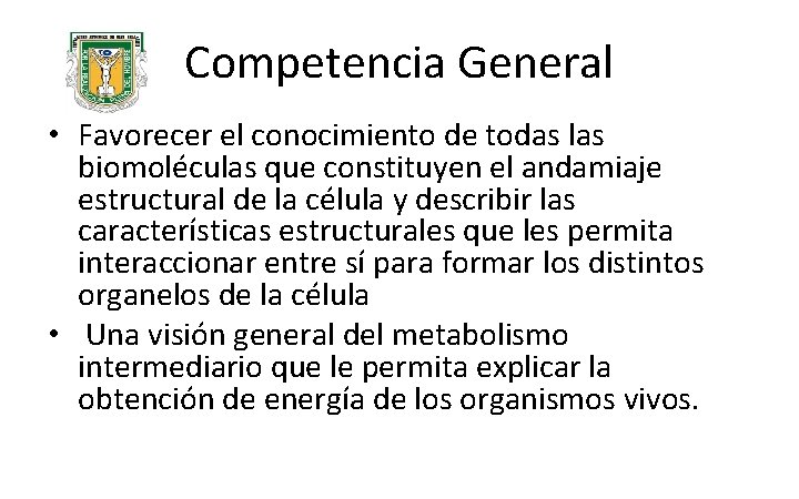 Competencia General • Favorecer el conocimiento de todas las biomoléculas que constituyen el andamiaje