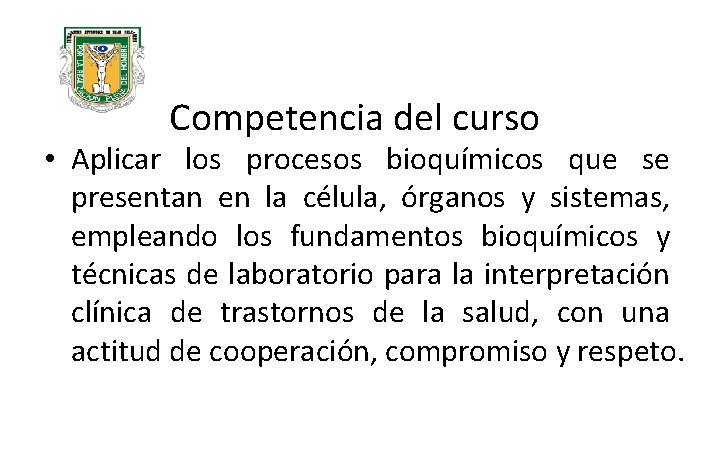 Competencia del curso • Aplicar los procesos bioquímicos que se presentan en la célula,