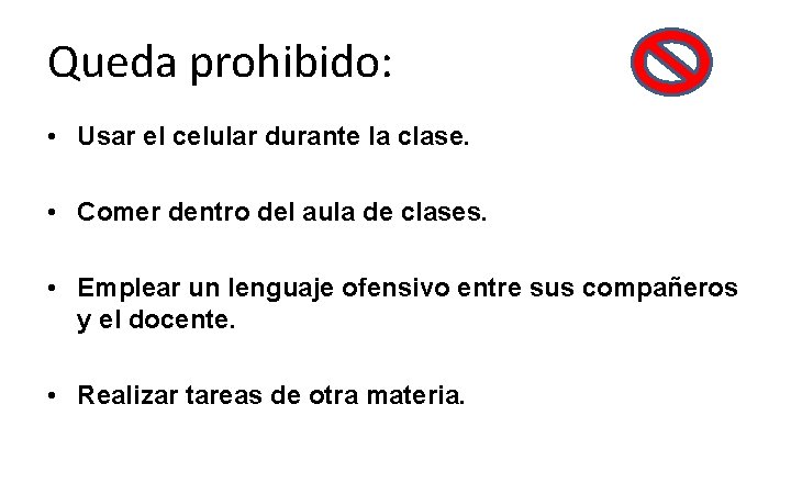 Queda prohibido: • Usar el celular durante la clase. • Comer dentro del aula