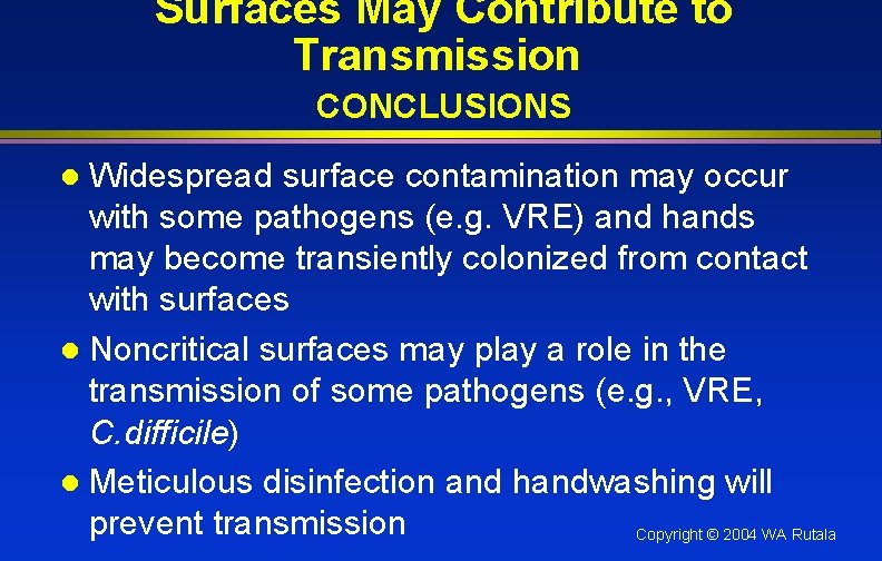 Surfaces May Contribute to Transmission CONCLUSIONS Widespread surface contamination may occur with some pathogens