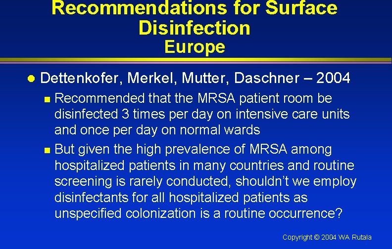 Recommendations for Surface Disinfection Europe l Dettenkofer, Merkel, Mutter, Daschner – 2004 Recommended that