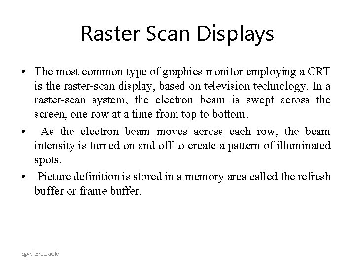 Raster Scan Displays • The most common type of graphics monitor employing a CRT