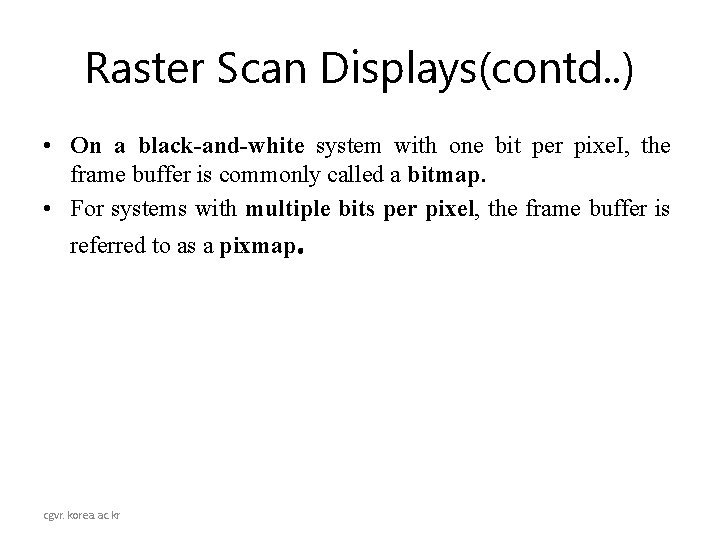 Raster Scan Displays(contd. . ) • On a black-and-white system with one bit per