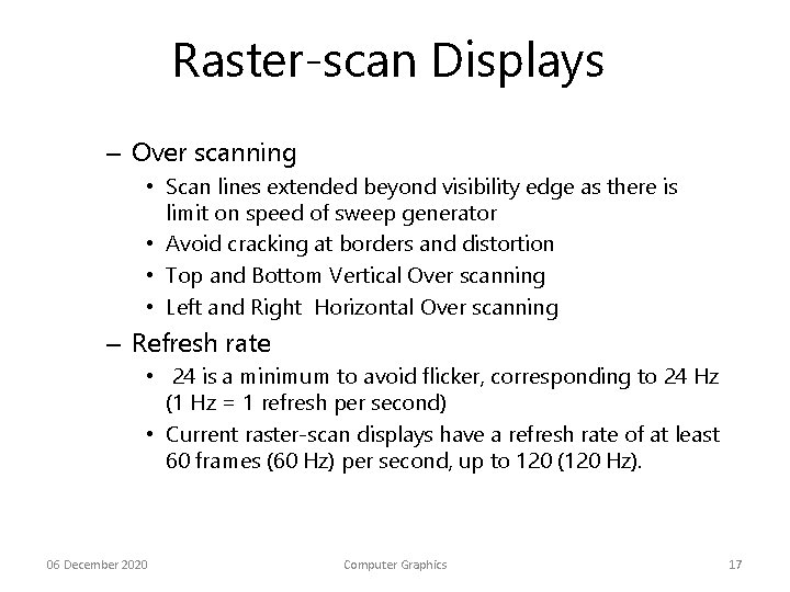 Raster-scan Displays – Over scanning • Scan lines extended beyond visibility edge as there