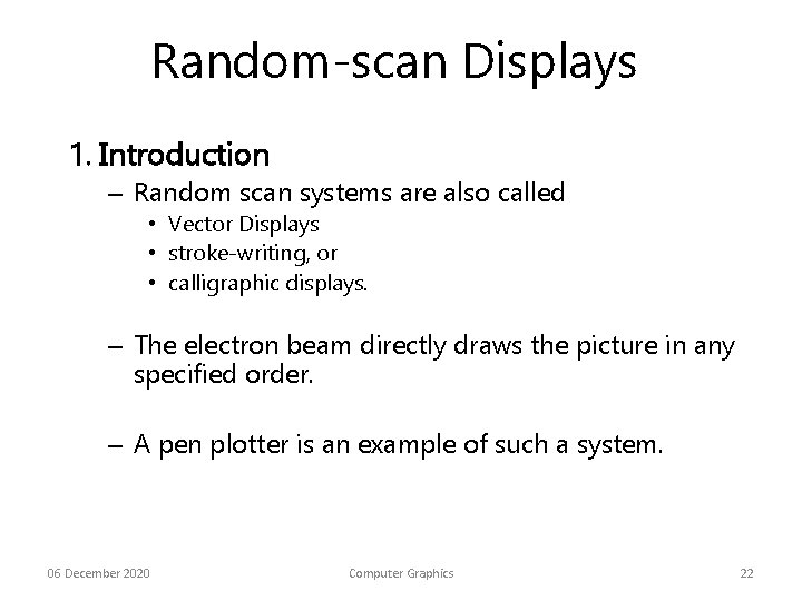 Random-scan Displays 1. Introduction – Random scan systems are also called • Vector Displays