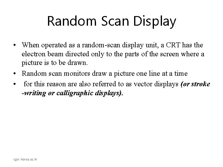 Random Scan Display • When operated as a random-scan display unit, a CRT has