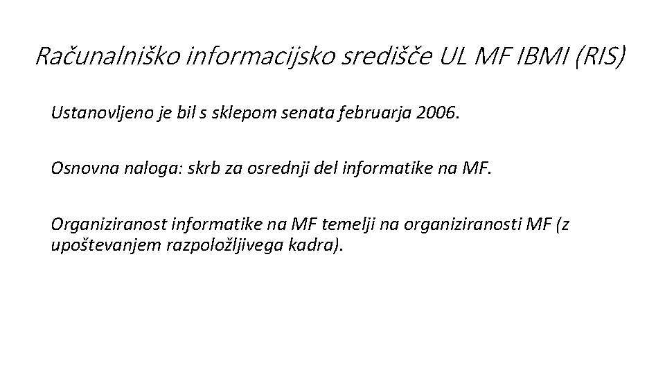 Računalniško informacijsko središče UL MF IBMI (RIS) Ustanovljeno je bil s sklepom senata februarja